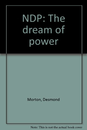 9780888665515: NDP: The dream of power [Hardcover] by Morton, Desmond