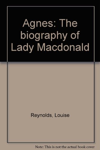 Beispielbild fr Agnes: The biography of Lady Macdonald zum Verkauf von Cape Breton Regional Library