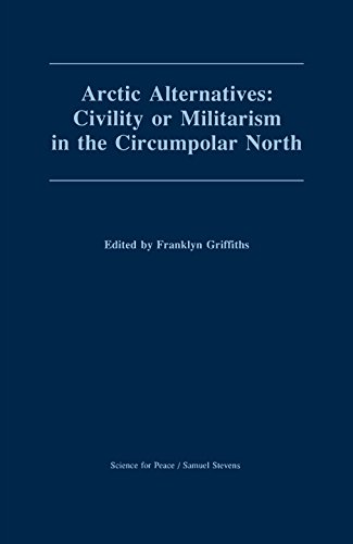 Stock image for Arctic Alternatives: Civility or Militarism in the Circumpolar North for sale by Revaluation Books