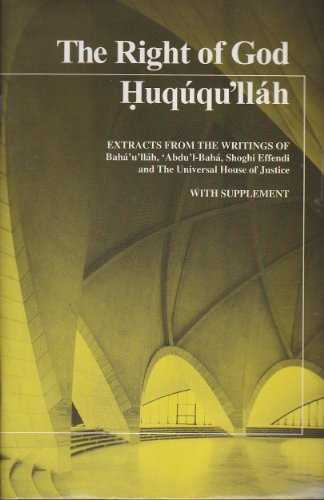 THE RIGHT OF GOD HUQUQU'LLAH: Extracts from the Writings of Baha'u'llah, Abdu'l-Baha, Shoghi Effe...