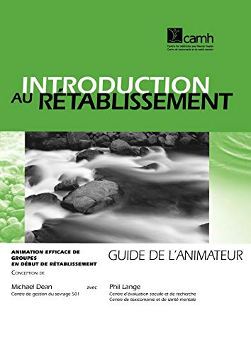 Introduction Au RÃ©tablissement: Animation Efficace de Groupes En DÃ©but de RÃ©tablissement - Guide de l'Animateur (French Edition) (9780888683274) by Dean, Michael; Lange, Phillip