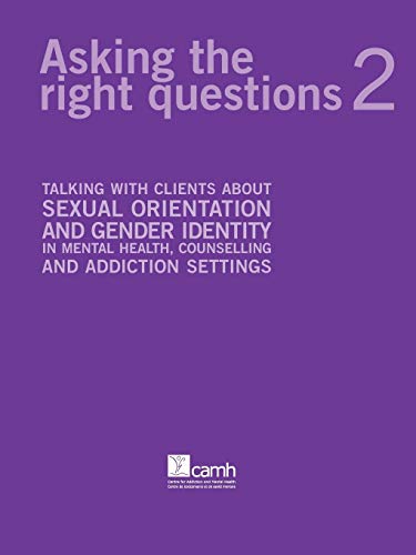 9780888684691: Asking The Right Questions 2: Talking With Clients About Sexual Orientation And Gender Identity In Mental Health, Counseling And Addiction Settings: ... Health, Counselling and Addiction Settings