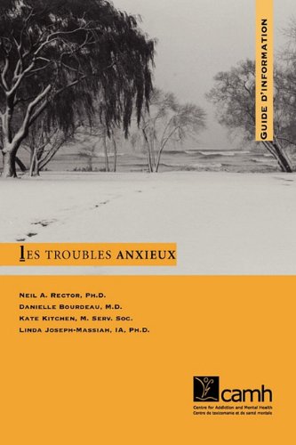 Les troubles anxieux: Guide d'information (French Edition) (9780888684820) by Neil A. Rector Danielle Bourdeau Kate Kitchen; Danielle Bourdeau; Kate Kitchen