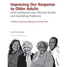 Stock image for Improving Our Response to Older Adults with Substance Use, Mental Health and Gambling Problems: A Guide for Supervisors, Managers and Clinical Staff for sale by Book Dispensary