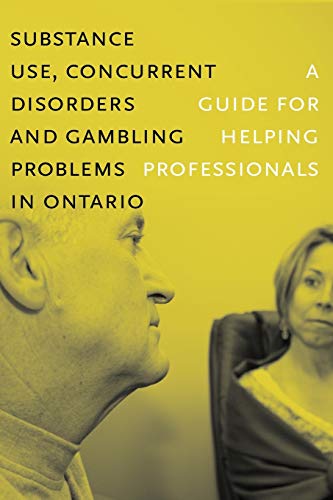 Stock image for Substance Use, Concurrent Disorders, and Gambling Problems in Ontario: A Guide for Helping Professionals for sale by THE SAINT BOOKSTORE