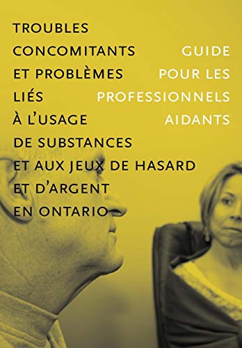 Stock image for Troubles concomitants et probl mes li s  l'usage de substances et aux jeux de hasard et d'argent en Ontario : Guide pour les professionnels aidants for sale by Ria Christie Collections