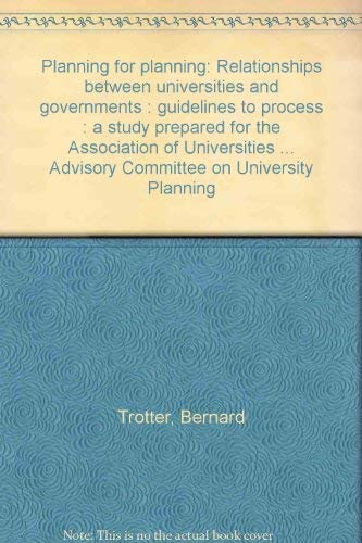 9780888760333: Planning for planning: Relationships between universities and governments : guidelines to process : a study prepared for the Association of ... its Advisory Committee on University Planning