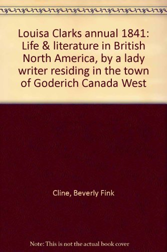 Imagen de archivo de Louisa Clark's annual: Life & literature in British North America 1841 a la venta por Alexander Books (ABAC/ILAB)
