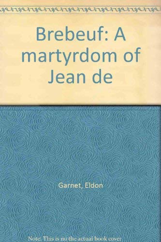 9780888781376: Brebeuf: A martyrdom of Jean de