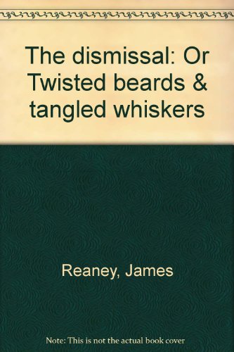 Imagen de archivo de The dismissal : Or Twisted Beards & Tangled Whiskers a la venta por M. W. Cramer Rare and Out Of Print Books