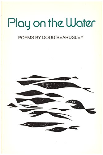 Play on the water: Poems (9780888781543) by Beardsley, Doug