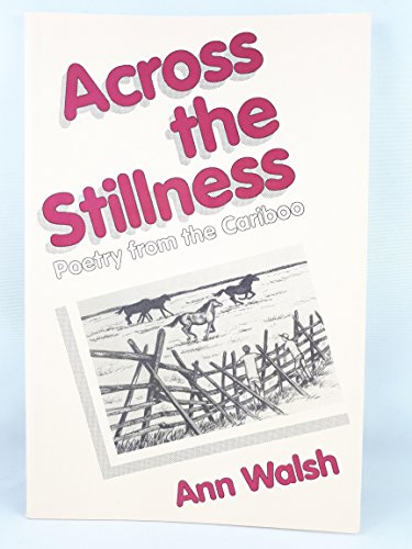 Beispielbild fr Across the Stillness - Poetry from the Cariboo *Signed and Inscribed By Author* zum Verkauf von RareNonFiction, IOBA