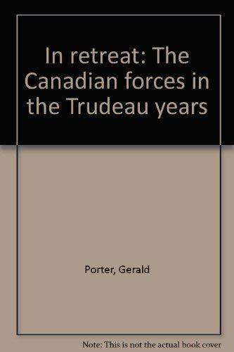 Beispielbild fr In Retreat : The Canadian Forces In The Trudeau Years zum Verkauf von M. W. Cramer Rare and Out Of Print Books