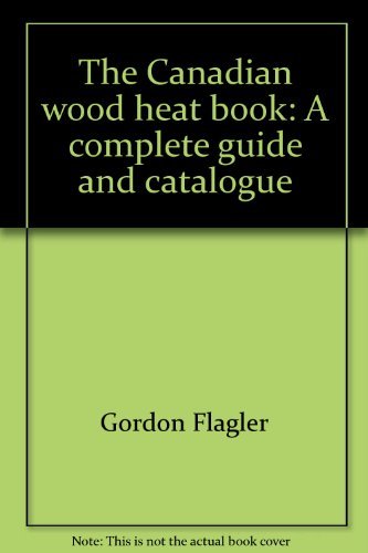 Beispielbild fr The Canadian wood heat book: A complete guide and catalogue zum Verkauf von Montclair Book Center
