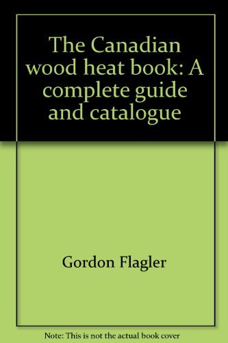 Stock image for The Canadian wood heat book: A complete guide and catalogue for sale by Montclair Book Center