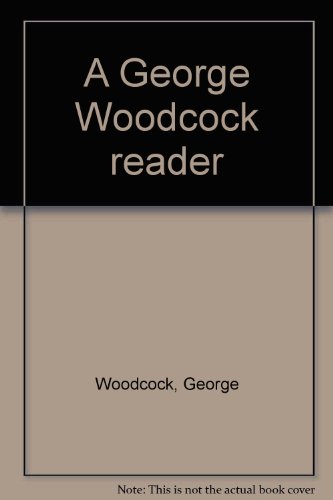 Stock image for George Woodcock Reader for sale by FITZ BOOKS AND WAFFLES