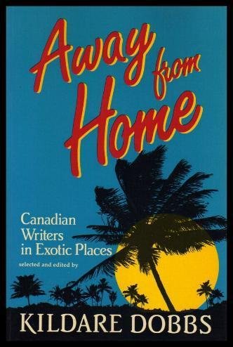 Beispielbild fr Away from Home : Canadian Writers in Exotic Places zum Verkauf von Better World Books Ltd