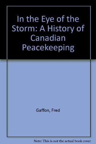 In the Eye of the Storm: A History of Canadian Peacekeeping