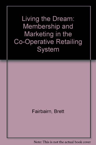 Stock image for Living the Dream: Membership and Marketing in the Co-Operative Retailing System for sale by dsmbooks