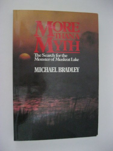 Imagen de archivo de More Than a Myth: The Search for the Monster of Muskrat Lake a la venta por George Strange's Bookmart