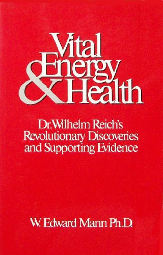 9780888821126: Vital Energy and Health: Dr. Wilhelm Reich's Revolutionary Discoveries and Supporting Evidence