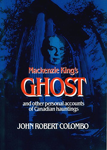 Imagen de archivo de Mackenzie King's Ghost: and other personal accounts of Canadian Hauntings a la venta por Eric James