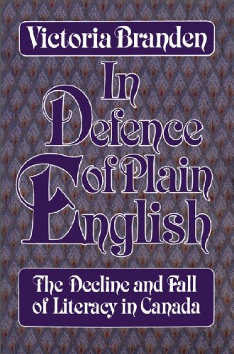 9780888821430: In Defense of Plain English the Decline and Fall of Literacy: The Decline and Fall of Literacy in Canada