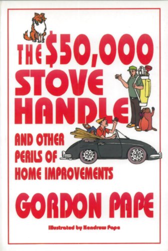 Imagen de archivo de The $50,000 Stove Handle: And Other Perils of Home Improvements a la venta por ThriftBooks-Atlanta