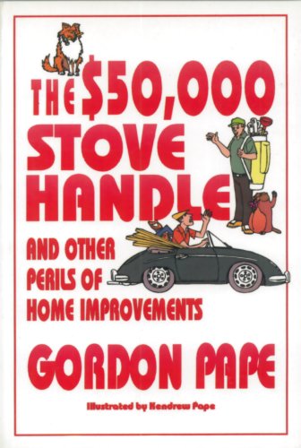 Stock image for The $50,000 Stove Handle: And Other Perils of Home Improvements for sale by ThriftBooks-Dallas