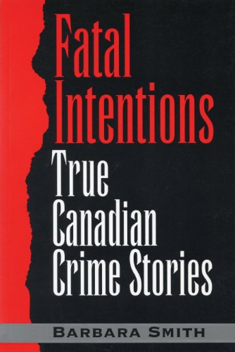 Fatal Intentions: True Canadian Crime Stories (9780888821676) by Smith, Barbara