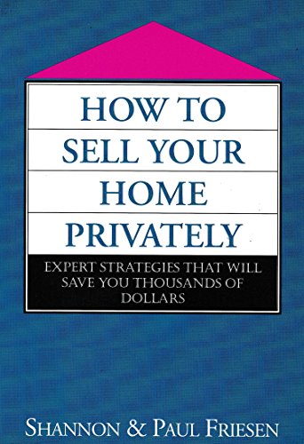 Imagen de archivo de How to Sell Your Home Privately: Expert Strategies That Will Save You Thousand of Dollars a la venta por SecondSale