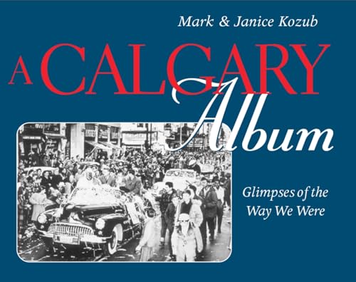 Beispielbild fr A Calgary Album: Glimpses of the Way We Were zum Verkauf von Alexander Books (ABAC/ILAB)