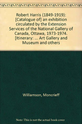 Robert Harris (1849-1919): [Catalogue of] an exhibition circulated by the Extension Services of t...