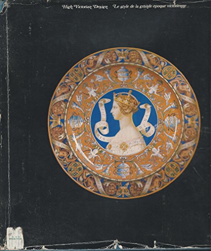 Stock image for High Victorian Design: A Travelling Exhibition Organized by the Victoria and Albert Museum for the National Programme of the National Gallery of Cana (English and French Edition) for sale by Books End Bookshop