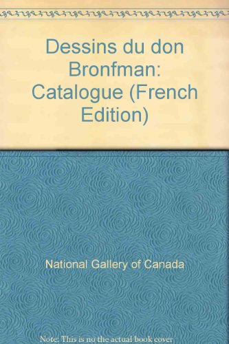 Dessins du don Bronfman: Catalogue (French Edition) (9780888842763) by National Gallery Of Canada