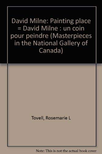 Stock image for David Milne: Painting Place = David Milne : un coin pour peindre (Masterpieces in the National Gallery of Canada) for sale by Arundel Books