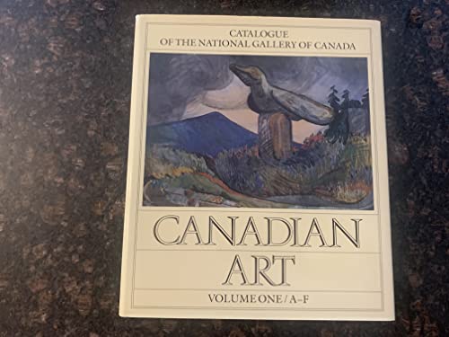 Imagen de archivo de Canadian Art: Catalogue of the National Gallery of Canada, Volume One, A-F a la venta por Hourglass Books