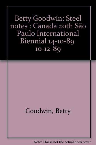 Stock image for Steel Notes, Betty Goodwin: Canada 20th Sao Paulo International Biennial 14-10-89--10-12-89 for sale by J. W. Mah