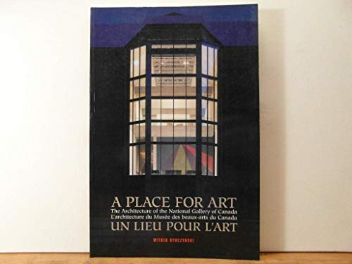 Stock image for A Place for Art/UN Lieu Pour L'Art: The Artchitectre of the National Gallery of Canada for sale by G.J. Askins Bookseller