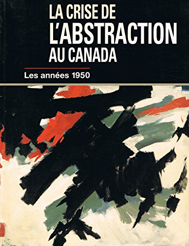 Stock image for La Crise de l'Abstraction au Canada : Les Annees 1950 for sale by Benjamin Books
