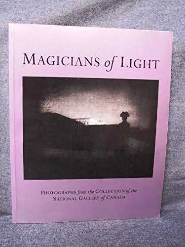 Imagen de archivo de Magicians of Light : Photographs from the Collection of the National Gallery of Canada a la venta por Better World Books