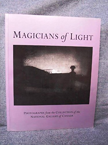 Stock image for Magicians of Light : Photographs from the Collection of the National Gallery of Canada for sale by Better World Books