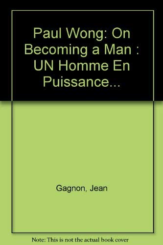 Imagen de archivo de Paul Wong: On Becoming a Man : Un Homme En Puissance. a la venta por Pulpfiction Books