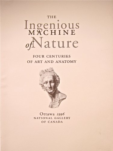9780888846570: The Ingenious Machine of Nature: Four Centuries of Art and Anatomy