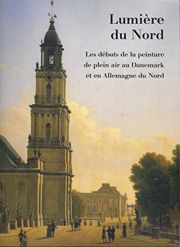 Lumiere du Nord: Les debuts de la peinture de plein air au Danemark et en Allemagne du Nord (9780888846952) by Catherine Johnston