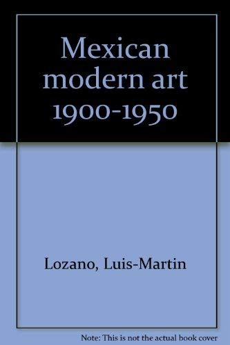 Imagen de archivo de Mexican Modern Art, 1900-1950 Graham, Mayor; Lozano, Luis M.; National Gallery of Canada Staff a la venta por Aragon Books Canada