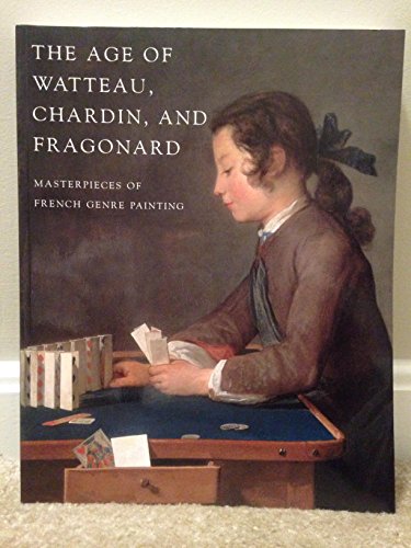 Imagen de archivo de Age of Watteau, Chardin, and Fragonard : Masterpieces of French Genre Painting a la venta por More Than Words