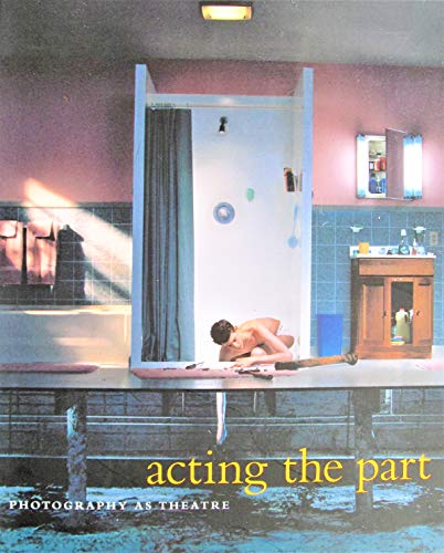 Beispielbild fr Acting the Part : Photography As Theatre zum Verkauf von Housing Works Online Bookstore