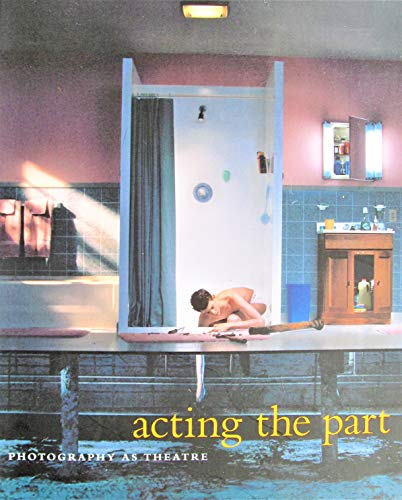Imagen de archivo de Acting the Part : Photography As Theatre a la venta por Housing Works Online Bookstore