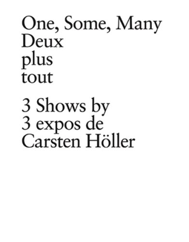 Stock image for One, Some, Many Deux Plus Tout: 3 Shows by 3 Expos De Carsten Holler for sale by Concordia Books